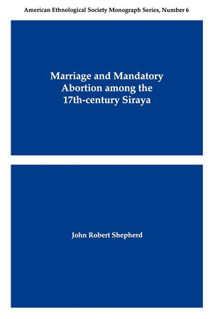 Marriage and Mandatory Abortion Among the 17thCentury Siraya (American Ethnological Society Monograph),New