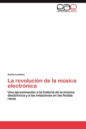 La revolucin de la msica electrnica: Una aproximacin a la historia de la msica electrnica y a las relaciones en las ,Used