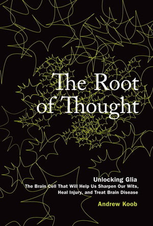 The Root Of Thought: Unlocking Gliathe Brain Cell That Will Help Us Sharpen Our Wits, Heal Injury, And Treat Brain Disease,Used