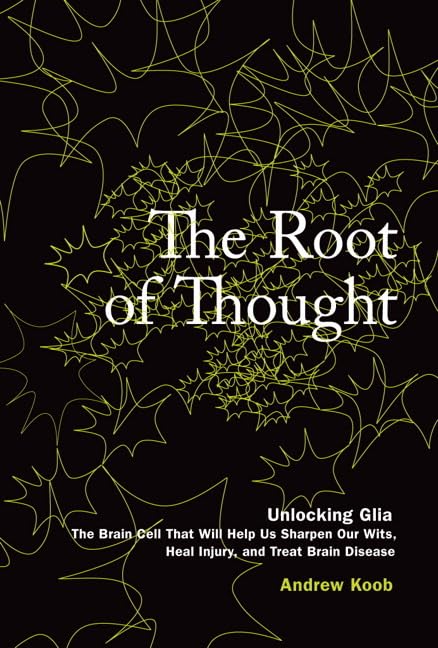 The Root Of Thought: Unlocking Gliathe Brain Cell That Will Help Us Sharpen Our Wits, Heal Injury, And Treat Brain Disease,Used