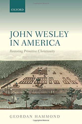 John Wesley in America: Restoring Primitive Christianity,Used