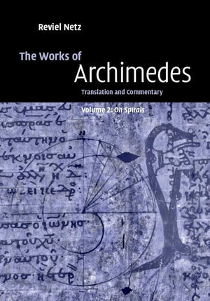 The Works of Archimedes: Volume 2, On Spirals: Translation and Commentary,Used