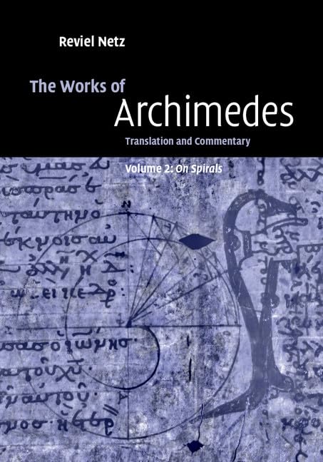The Works of Archimedes: Volume 2, On Spirals: Translation and Commentary,Used
