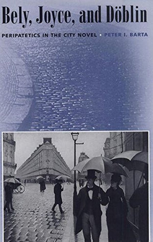 Bely, Joyce, And Dblin: Peripatetics In The City Novel (Florida James Joyce),Used