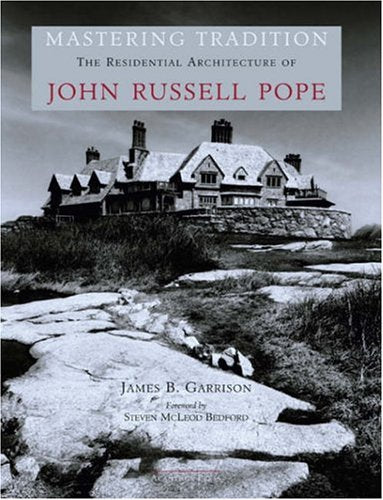 Mastering Tradition: The Residential Architecture of John Russell Pope,Used