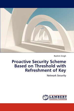 Proactive Security Scheme Based on Threshold with Refreshment of Key: Network Security,Used