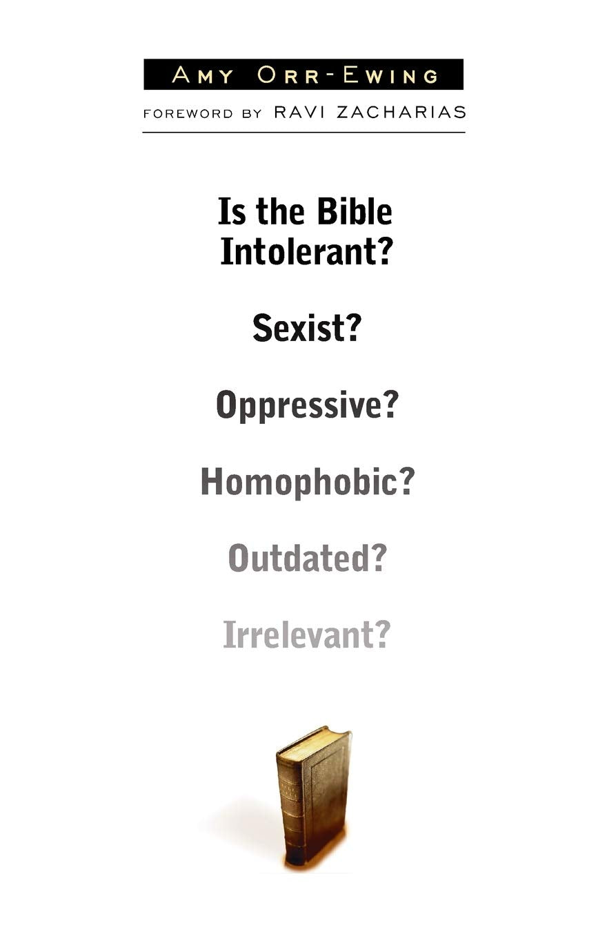 Is The Bible Intolerant? Sexist? Oppressive? Homophobic? Outdated? Irrelevant?