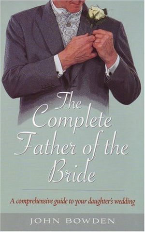 The Complete Father of the Bride  A comprehensive guide to your daughter's wedding,Used