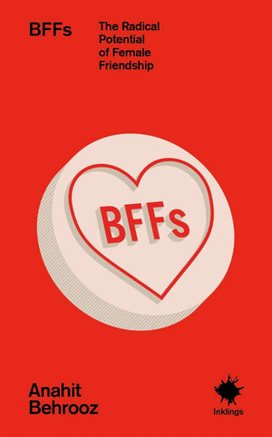 Bffs: The Radical Potential Of Female Friendship (Inklings)