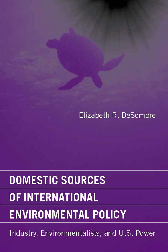 Domestic Sources of International Environmental Policy: Industry, Environmentalists, and U.S. Power (American and Comparative En,Used
