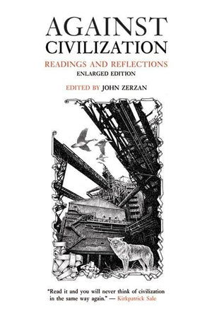 Against Civilization: Readings and Reflections,Used