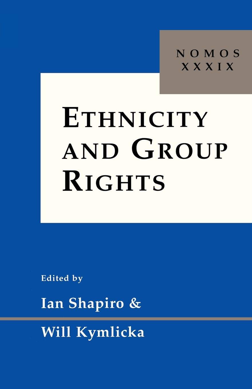 Ethnicity And Group Rights: Nomos Xxxix (Nomos  American Society For Political And Legal Philosophy, 12),New