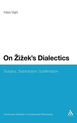 On Zizek'S Dialectics: Surplus, Subtraction, Sublimation (Continuum Studies In Continental Philosophy, 45),Used