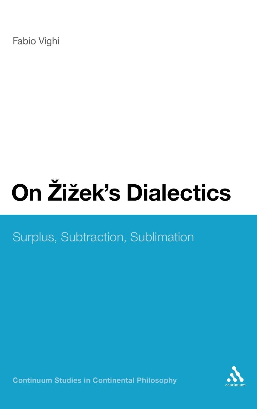 On Zizek'S Dialectics: Surplus, Subtraction, Sublimation (Continuum Studies In Continental Philosophy, 45),Used