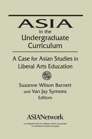Asia in the Undergraduate Curriculum: A Case for Asian Studies in Liberal Arts Education,Used