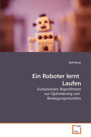 Ein Roboter lernt Laufen: Evolutionre Algorithmen zur Optimierung von Bewegungsmustern (German Edition),Used