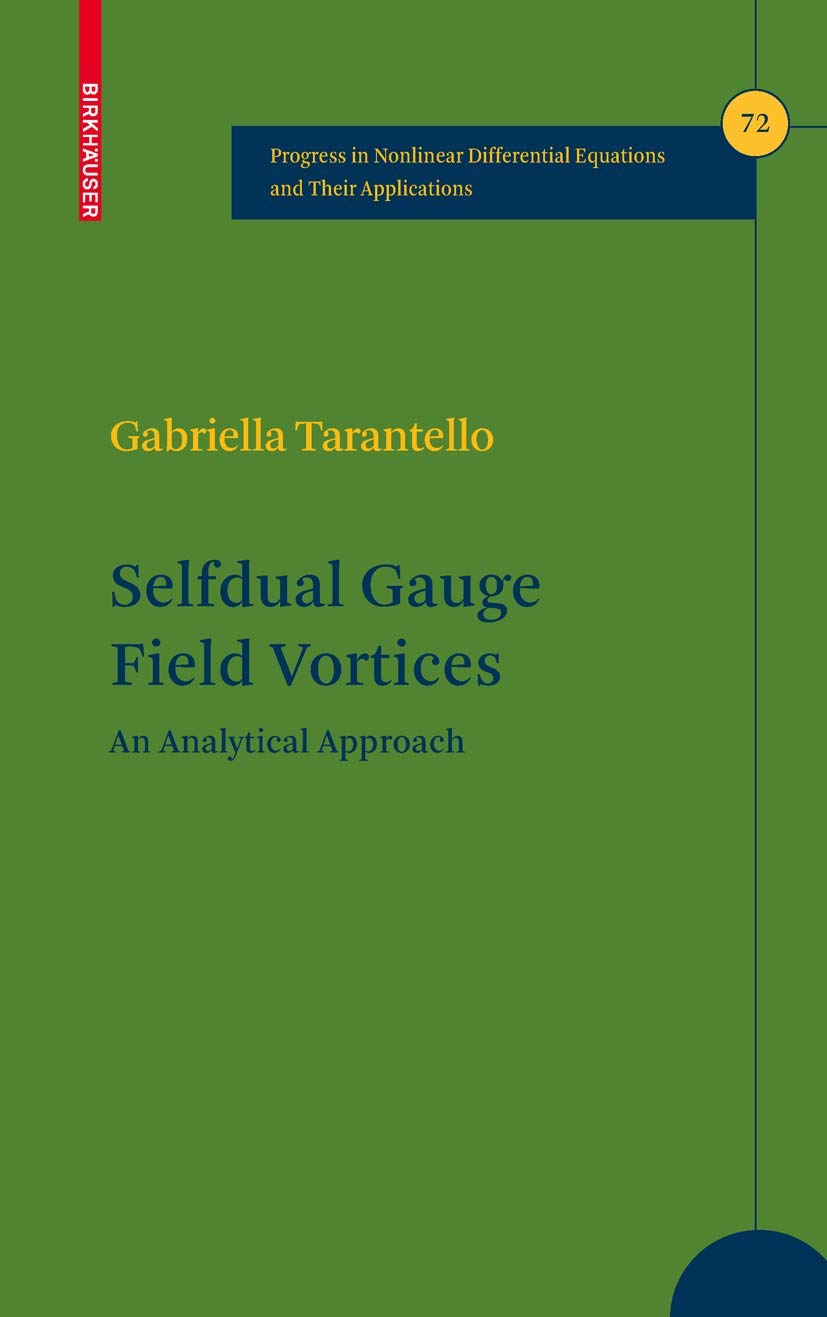 Selfdual Gauge Field Vortices: An Analytical Approach (Progress In Nonlinear Differential Equations And Their Applications, 72),Used
