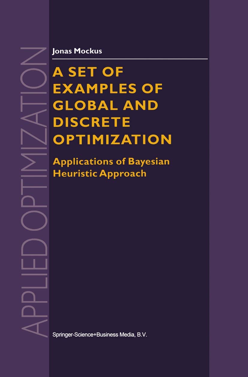 A Set of Examples of Global and Discrete Optimization: Applications of Bayesian Heuristic Approach (Applied Optimization, 41),Used