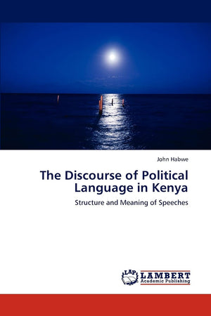 The Discourse of Political Language in Kenya: Structure and Meaning of Speeches,Used
