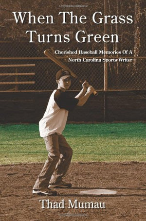 When the Grass Turns Green: Cherished Baseball Memories of a North Carolina Sportswriter,Used