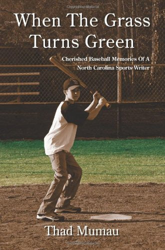When the Grass Turns Green: Cherished Baseball Memories of a North Carolina Sportswriter,Used