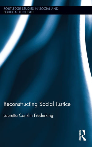 Reconstructing Social Justice (Routledge Studies in Social and Political Thought),Used