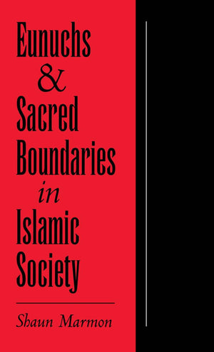 Eunuchs and Sacred Boundaries in Islamic Society (Studies in Middle Eastern History),Used