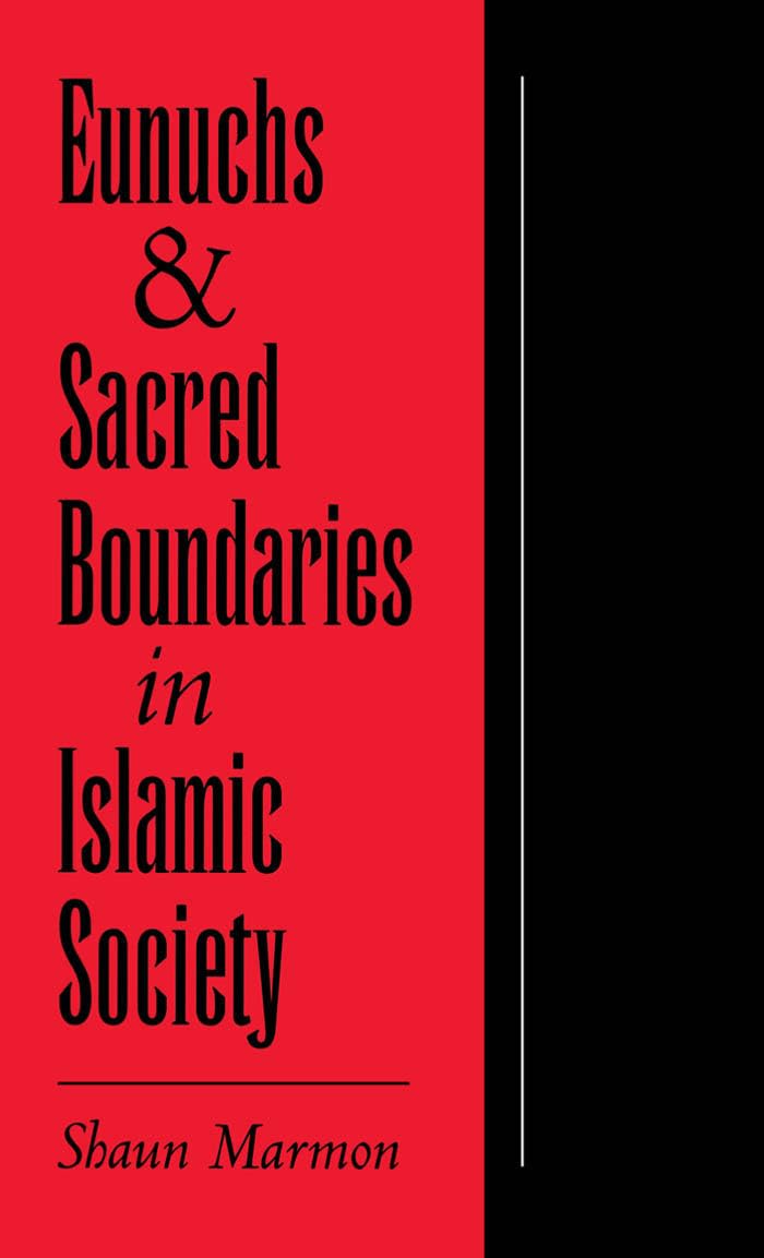 Eunuchs and Sacred Boundaries in Islamic Society (Studies in Middle Eastern History),Used