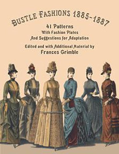 Bustle Fashions 18851887: 41 Patterns with Fashion Plates and Suggestions for Adaptation,Used