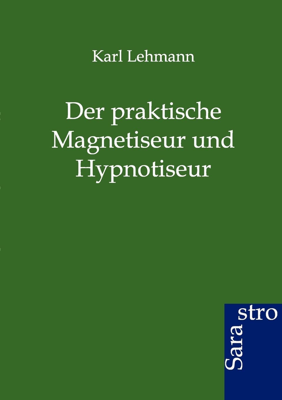 Der Praktische Magnetiseur Und Hypnotiseur (German Edition),Used