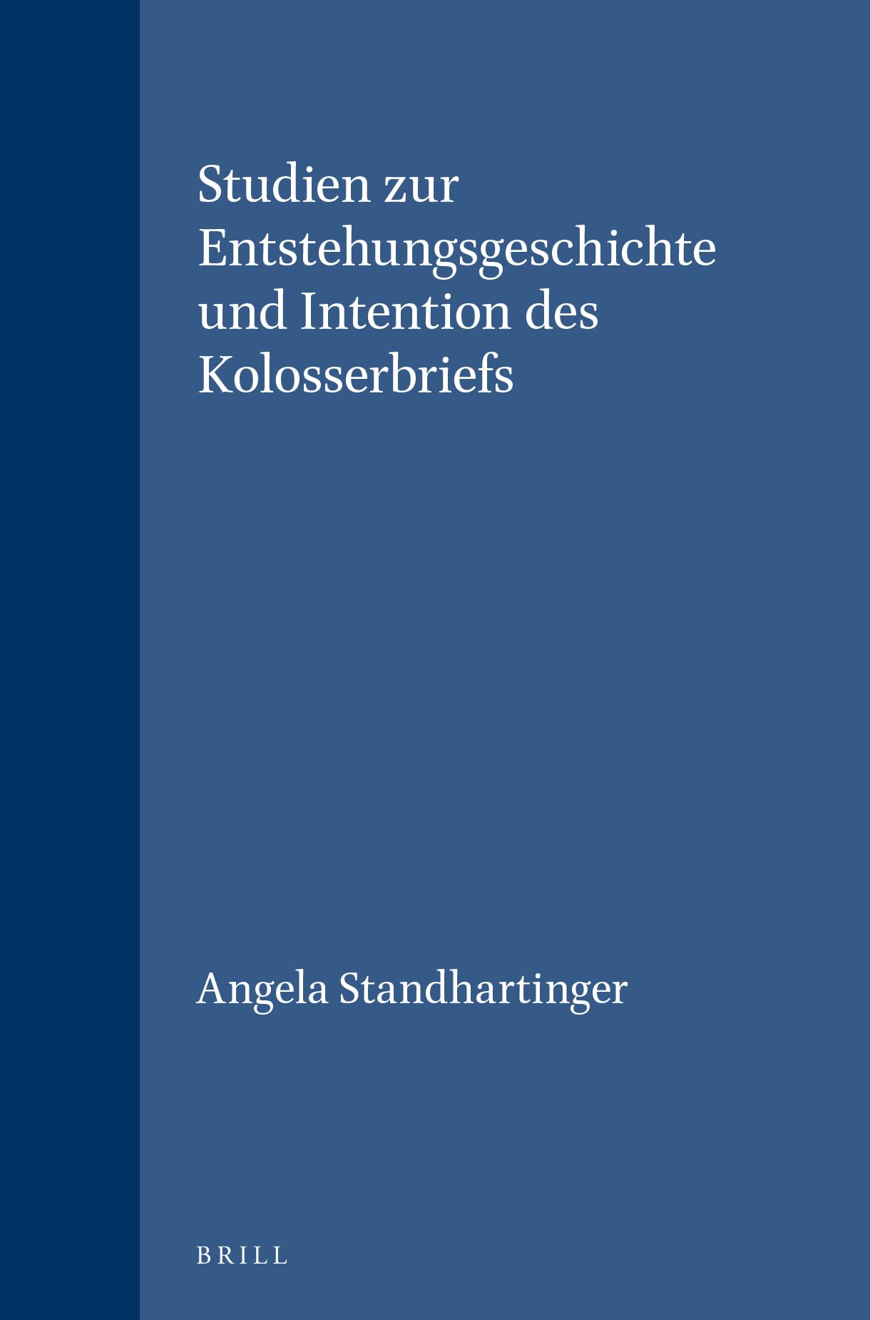 Studien Zur Entstehungsgeschichte Und Intention Des Kolosserbriefs (SUPPLEMENTS TO NOVUM TESTAMENTUM) (English and German Editio