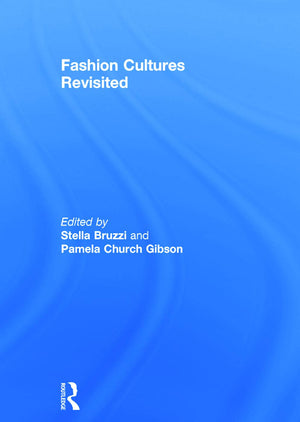 Fashion Cultures Revisited: Theories, Explorations and Analysis,New