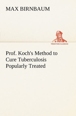 Prof. Koch's Method to Cure Tuberculosis Popularly Treated,Used
