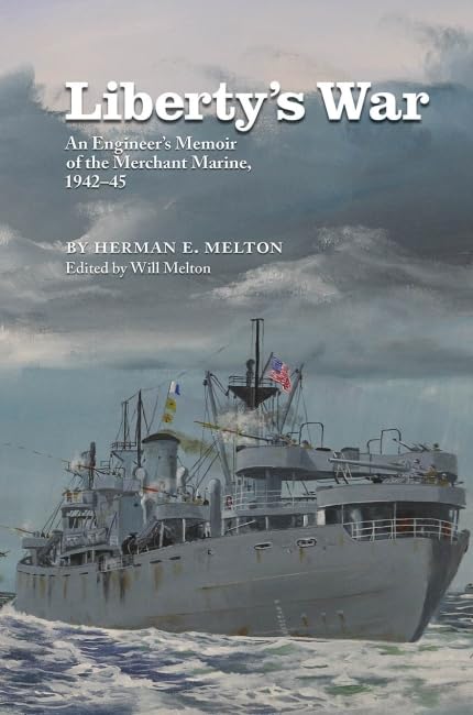 Libertys War: An Engineers Memoir of the Merchant Marine, 19421945