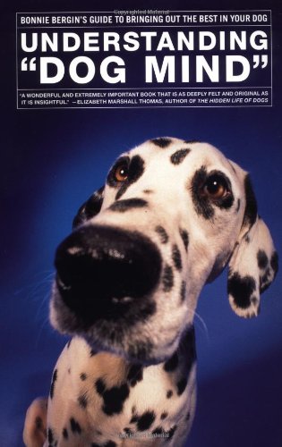 Understanding 'Dog Mind': Bonnie Bergin's Guide to Bringing Out the Best in Your Dog,Used