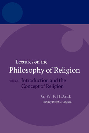 Lectures on the Philosophy of Religion: Vol I: Introduction and the Concept of Religion (Hegel Lectures),New