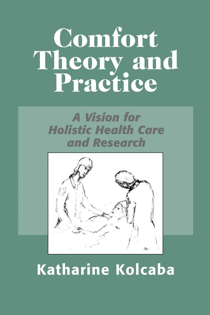 Comfort Theory and Practice: A Vision for Holistic Health Care and Research,New