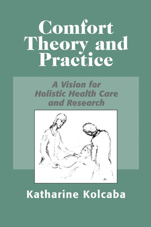 Comfort Theory and Practice: A Vision for Holistic Health Care and Research,Used