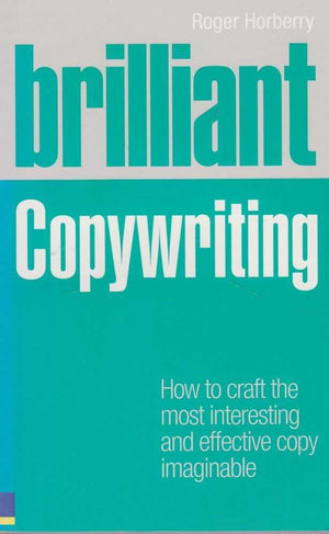 Brilliant Copywriting: How To Craft The Most Interesting And Effective Copy Imaginable,Used
