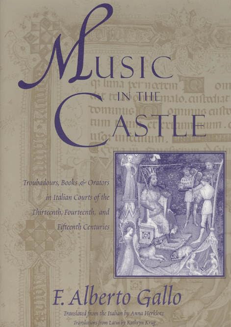 Music in the Castle: Troubadours, Books, and Orators in Italian Courts of the Thirteenth, Fourteenth, and Fifteenth Centuries,Used