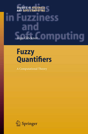 Fuzzy Quantifiers: A Computational Theory (Studies in Fuzziness and Soft Computing, 193),Used