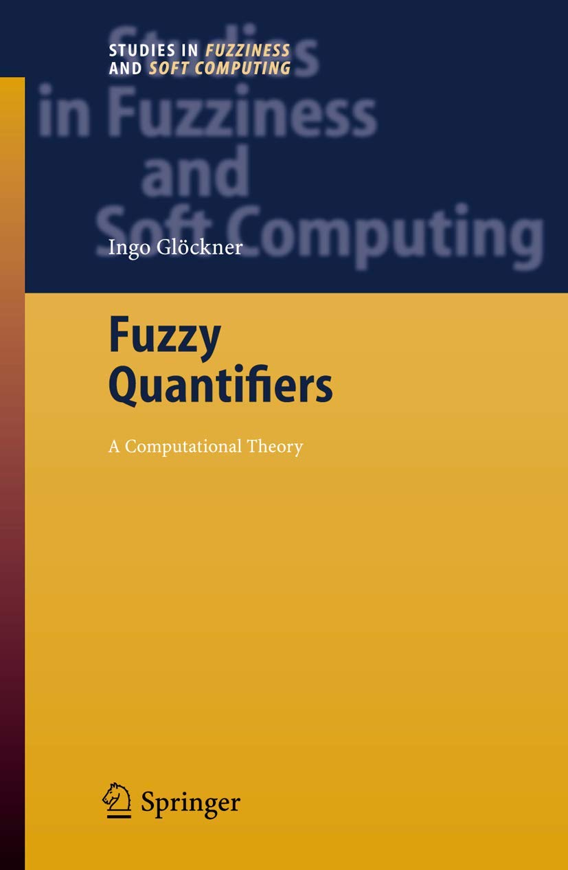 Fuzzy Quantifiers: A Computational Theory (Studies in Fuzziness and Soft Computing, 193),Used