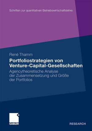 Portfoliostrategien von VentureCapitalGesellschaften: Agencytheoretische Analyse der Zusammensetzung und Gre der Portfolios (S,Used