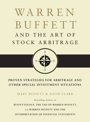Warren Buffett And The Art Of Stock Arbitrage: Proven Strategies For Arbitrage And Other Special Investment Situations