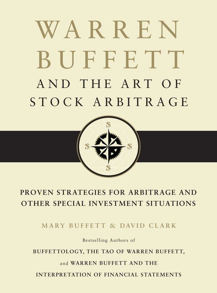 Warren Buffett And The Art Of Stock Arbitrage: Proven Strategies For Arbitrage And Other Special Investment Situations
