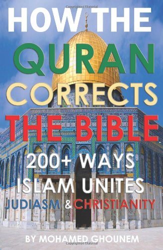 How the Quran Corrects the Bible: 200+ Ways Islam Unites Judaism and Christianity,Used