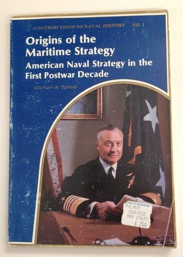 Origins Of The Maritime Strategy: American Naval Strategy In The First Postwar Decade (Contributions To Naval History)-new,New