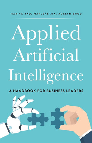 Applied Artificial Intelligence: A Handbook For Business Leaders,Used