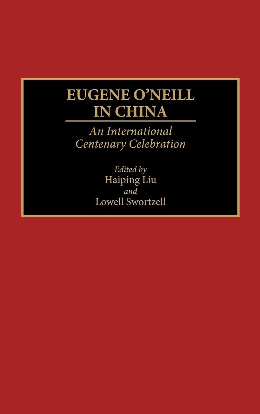 Eugene O'Neill In China: An International Centenary Celebration (Contributions In Drama And Theatre Studies)