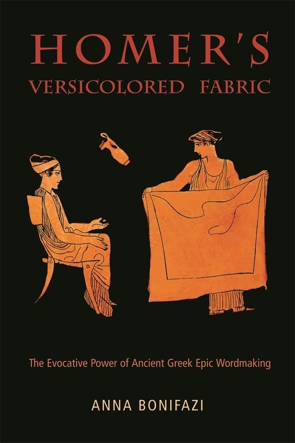 Homers Versicolored Fabric: The Evocative Power of Ancient Greek Epic WordMaking (Hellenic Studies Series),Used
